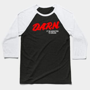 D.A.R.N It I'm Addicted To Drugs Baseball T-Shirt